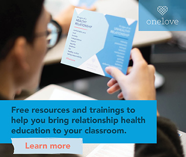 Advertisement One Love free resources and trainings to help you bring relationship health education to your classroom