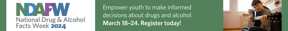 Advertisement National Drug and Alcohol Facts Week 2024 empower youth to make informed decisions about drugs and alcohol